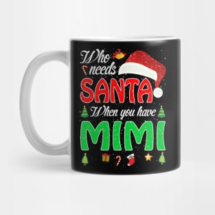 Who Needs Santa When You Have Mimi Christmas Mug